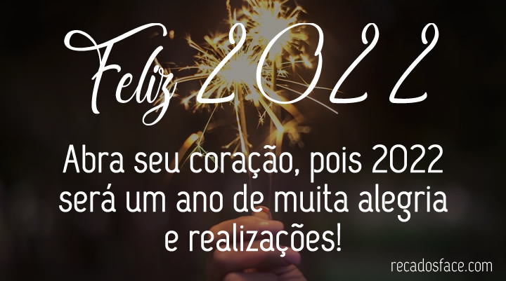 Feliz 2022

Abra seu coração, pois 2022 será um ano de muita alegria e realizações!