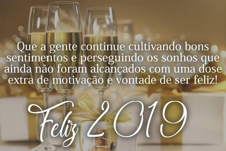 Feliz 2019. Que a gente continue cultivando bons sentimentos.