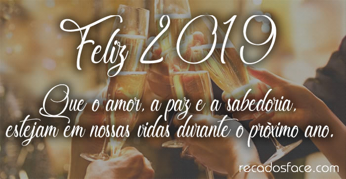 Feliz 2019. Que o amor, a paz e a sabedoria.