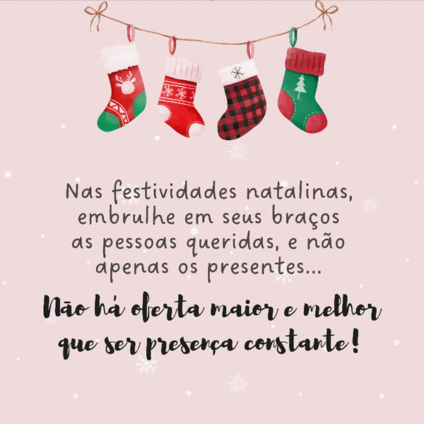 Nas festividades natalinas, embrulhe em seus braços as pessoas queridas...