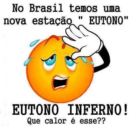 Que Calor - No Brasil temos uma nova estação EUTONO, EUTONO INFERNO! que calor é esse??